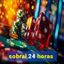 sobral 24 horas